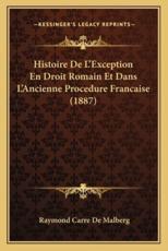 Histoire De L'Exception En Droit Romain Et Dans L'Ancienne Procedure Francaise (1887) - Raymond Carre De Malberg