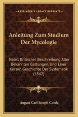 Anleitung Zum Studium Der Mycologie - August Carl Joseph Corda