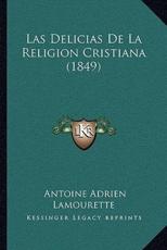 Las Delicias De La Religion Cristiana (1849) - Antoine Adrien Lamourette (author)