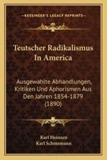 Teutscher Radikalismus In America - Karl Heinzen (author), Karl Schmemann (editor)