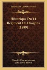 Historique Du 14 Regiment De Dragons (1889) - Maurice Charles Menuau (author), John Lewis-Brown (illustrator)