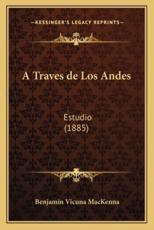 A Traves De Los Andes - Benjamin Vicuna MacKenna (author)