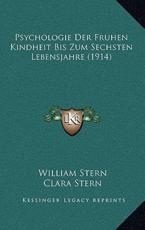 Psychologie Der Fruhen Kindheit Bis Zum Sechsten Lebensjahre (1914) - William Stern, Clara Stern