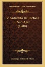 Le Antichita Di Tortona E Suo Agro (1808) - Giuseppe Antonio Bottazzi