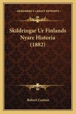 Skildringar Ur Finlands Nyare Historia (1882) - Robert Castren