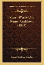 Kunst-Werke Und Kunst-Ansichten (1849) - Johann Gottfried Schadow
