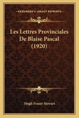 Les Lettres Provinciales De Blaise Pascal (1920) - Hugh Fraser Stewart (editor)