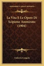 La Vita E Le Opere Di Scipione Ammirato (1904) - Umberto Congedo