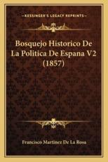 Bosquejo Historico De La Politica De Espana V2 (1857) - Francisco Martinez De La Rosa (author)