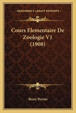 Cours Elementaire De Zoologie V1 (1908) - Remy Perrier