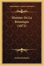 Histoire De La Botanique (1872) - Ferdinand Hoefer