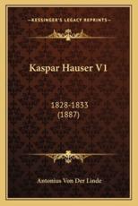 Kaspar Hauser V1 - Antonius Von Der Linde (author)