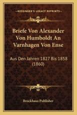 Briefe Von Alexander Von Humboldt An Varnhagen Von Ense - Brockhaus Publisher (author)