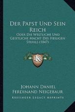 Der Papst Und Sein Reich - Johann Daniel Ferdinand Neigebaur