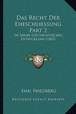 Das Recht Der Eheschliessung Part 2 - Emil Friedberg