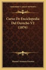 Curso De Enciclopedia Del Derecho V2 (1876) - Manuel Atanasio Fuentes (author)