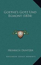Goethe's Gotz Und Egmont (1854) - Heinrich Duntzer (author)