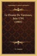 Le Drame De Varennes, Juin 1791 (1905) - G Lenotre