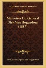 Memoires Du General Dirk Van Hogendorp (1887) - Dirk Carel Auguste Van Hogendorp (author)