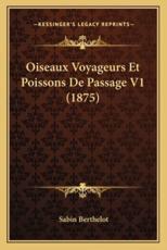 Oiseaux Voyageurs Et Poissons De Passage V1 (1875) - Sabin Berthelot (author)