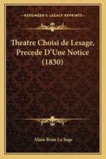 Theatre Choisi De Lesage, Precede D'Une Notice (1830) - Alain Le Sage
