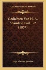 Gedichten Van H. A. Spandaw, Part 1-2 (1857) - Hajo Albertus Spandaw (author)