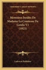 Memoires Inedits De Madame La Comtesse De Genlis V1 (1825) - Ladvocat Publisher (author)