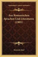 Aus Romanischen Sprachen Und Literaturen (1905) - Heinrich Morf