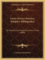 Curso Teorico-Practico, Sinoptico-Bibliografico - D Domingo Alcalde Prieto (author)