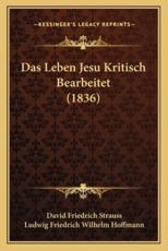 Das Leben Jesu Kritisch Bearbeitet (1836) - David Friedrich Strauss (author), Ludwig Friedrich Wilhelm Hoffmann (author)