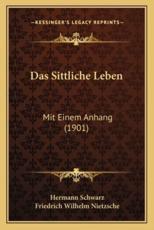 Das Sittliche Leben - Hermann Schwarz (author), Friedrich Wilhelm Nietzsche (author)