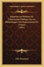 Rapports Au Ministre De L'Instruction Publique Sur Les Bibliotheques Des Departements De L'Ouest (1841) - Felix Ravaisson