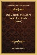 Die Christliche Lehre Von Der Gnade (1901) - August Dieckmann