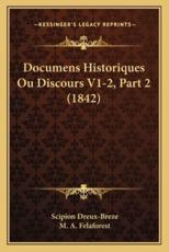Documens Historiques Ou Discours V1-2, Part 2 (1842) - Scipion Dreux-Breze (author), M A Felaforest (author)