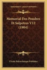 Memorial Des Poudres Et Salpetres V12 (1904) - L'Ecole Polytechnique Publisher (author)