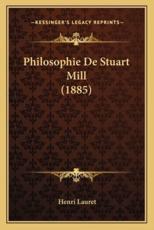 Philosophie De Stuart Mill (1885) - Henri Lauret (author)