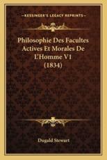 Philosophie Des Facultes Actives Et Morales de L'Homme V1 (1834)