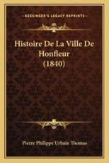 Histoire De La Ville De Honfleur (1840) - Pierre Philippe Urbain Thomas