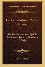 de La Tenotomie Sous-Cutanee: Ou Des Operations Qui Se Pratiquent Pour La Guerison (1841)
