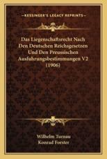 Das Liegenschaftsrecht Nach Den Deutschen Reichsgesetzen Und Den Preussischen Ausfuhrungsbestimmungen V2 (1906) - Wilhelm Turnau, Konrad Forster