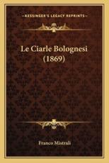 Le Ciarle Bolognesi (1869) - Franco Mistrali (author)