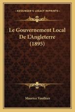 Le Gouvernement Local De L'Angleterre (1895) - Maurice Vauthier (author)