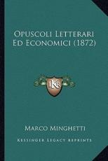 Opuscoli Letterari Ed Economici (1872) - Marco Minghetti (author)