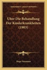 Uber Die Behandlung Der Kinderkrankheiten (1903) - Hugo Neumann