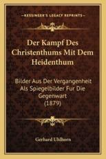 Der Kampf Des Christenthums Mit Dem Heidenthum - Gerhard Uhlhorn (author)