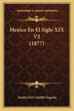 Mexico En El Siglo XIX V2 (1877) - Emilio Del Castillo Negrete (author)