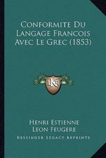 Conformite Du Langage Francois Avec Le Grec (1853) - Henri Estienne (author), Leon Jacques Feugere (introduction)