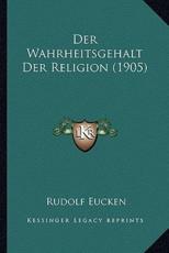 Der Wahrheitsgehalt Der Religion (1905) - Rudolf Eucken (author)