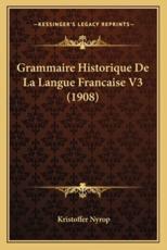 Grammaire Historique De La Langue Francaise V3 (1908) - Kristoffer Nyrop