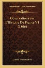 Observations Sur L'Histoire De France V1 (1806) - Gabriel Henri Gaillard (author)